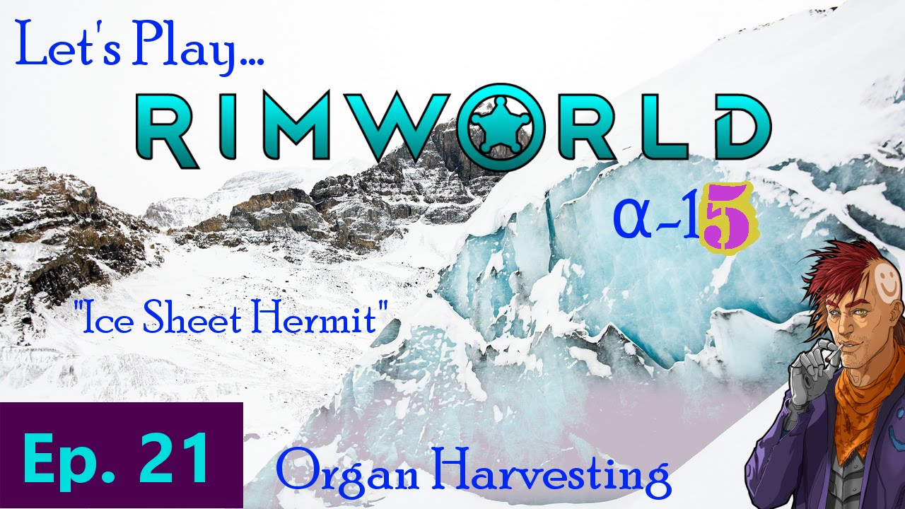 Episode 21: Organ Harvesting -- RimWorld: Ice Sheet Hermit