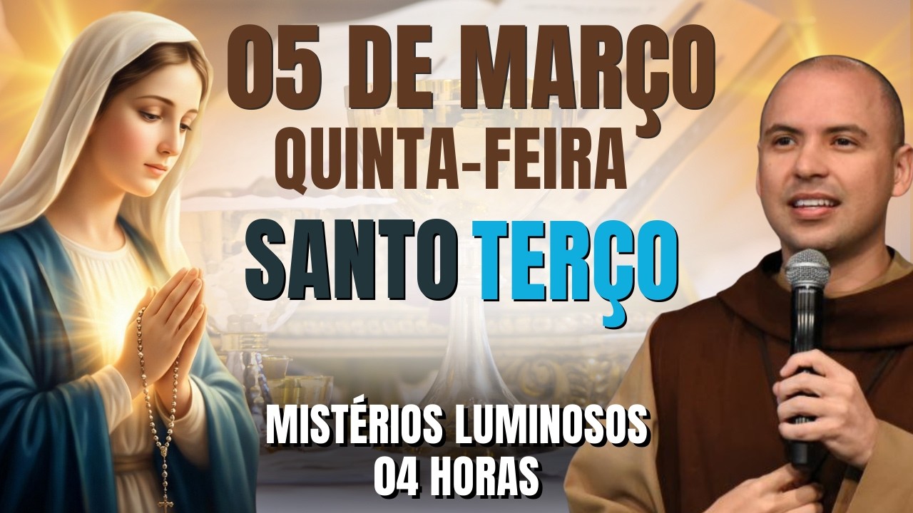 TERÇO DE HOJE - 05/03/2026- QUINTA-FEIRA | MISTÉRIOS LUMINOSOS- 04 HORAS | SANTO ROSÁRIO DA QUARESMA