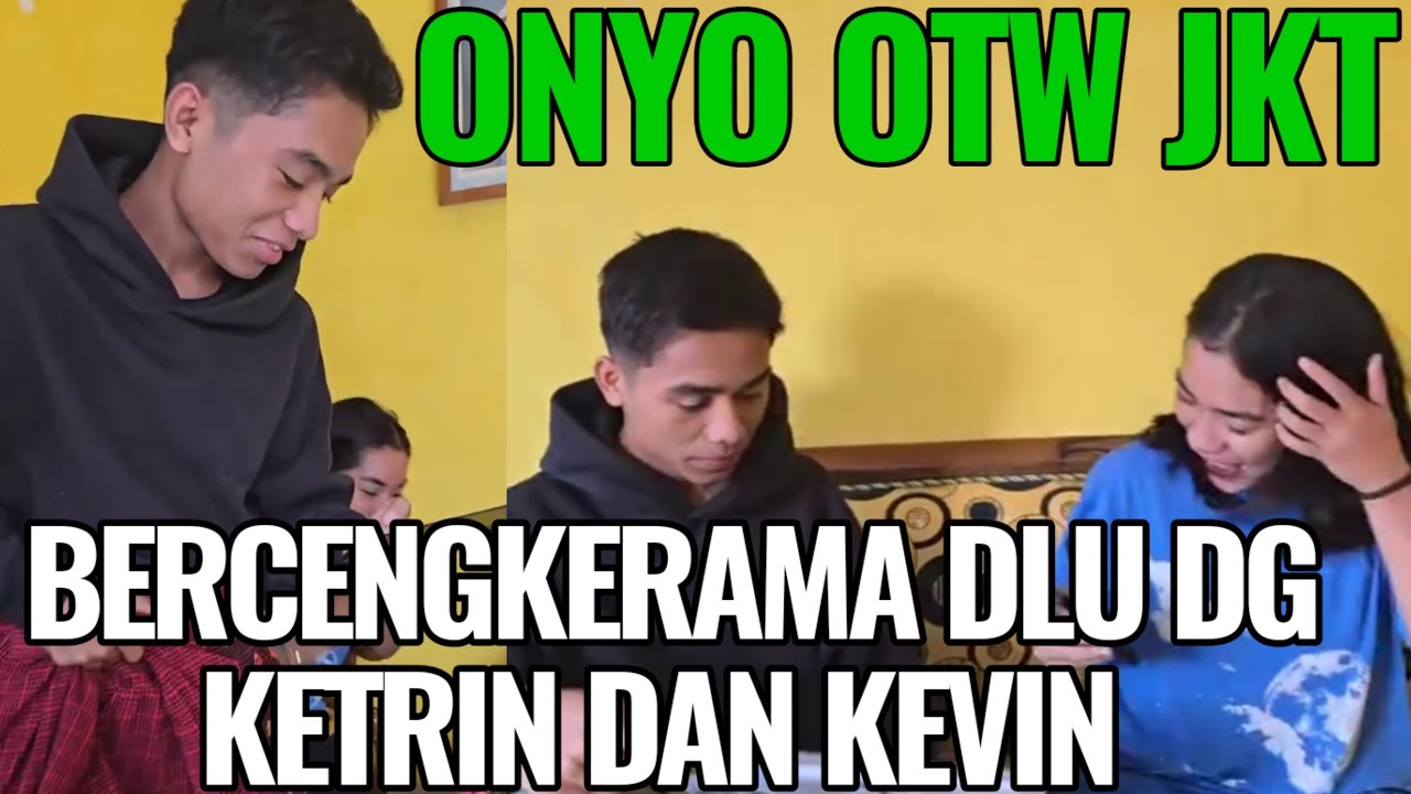 ONYO BALIK KE JKT, Sebelum pisah, ONYO BERCENGKERAMA DLU DG KETRIN DAN KEVIN