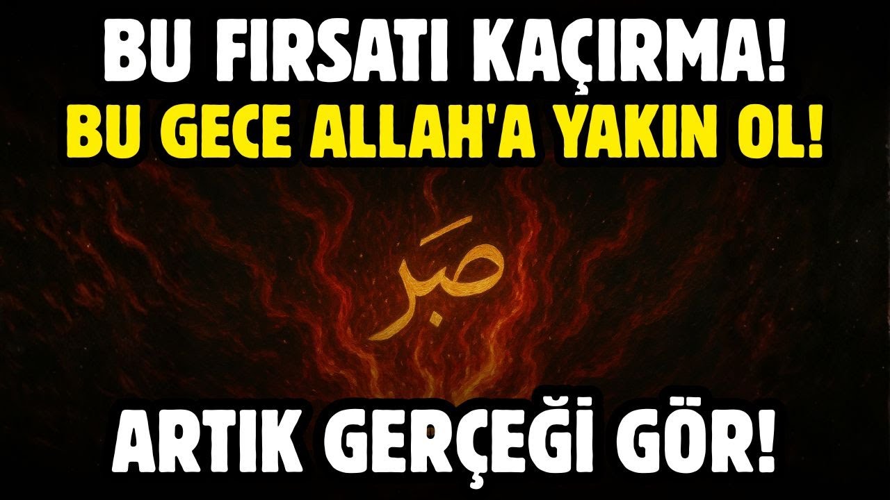 BU FIRSATI KAÇIRMA! BU GECE ALLAH'A YAKIN OL! GERÇEĞİ GÖR!