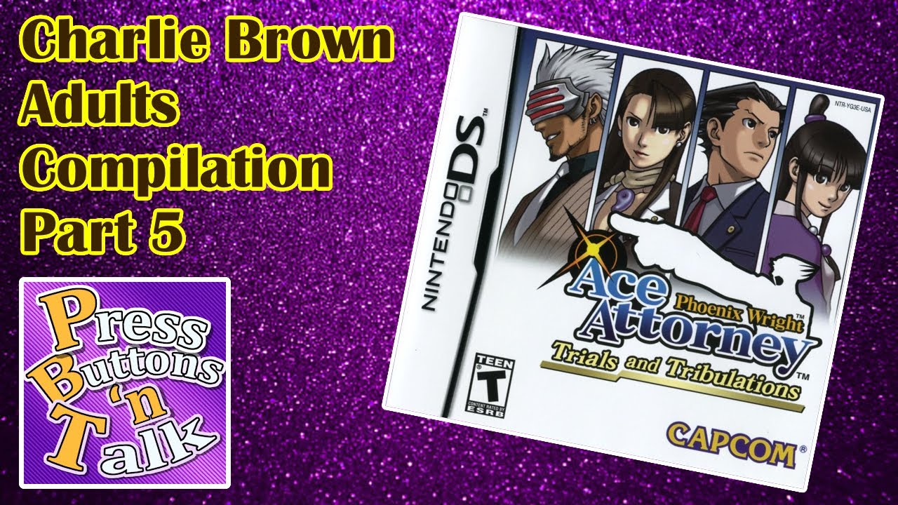 Charlie Brown Adults Compilation | Press Buttons 'n Talk: Ace Attorney Trials and Tribulations #5