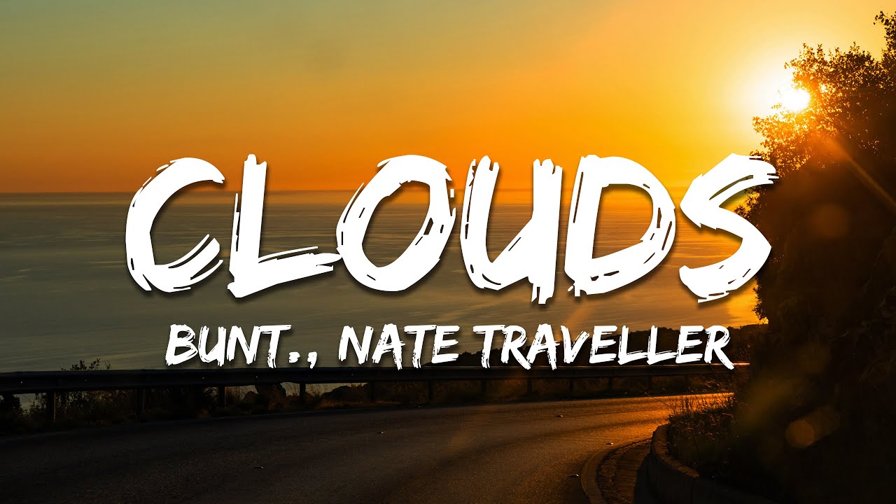 BUNT., Nate Traveller - Clouds (Lyrics)