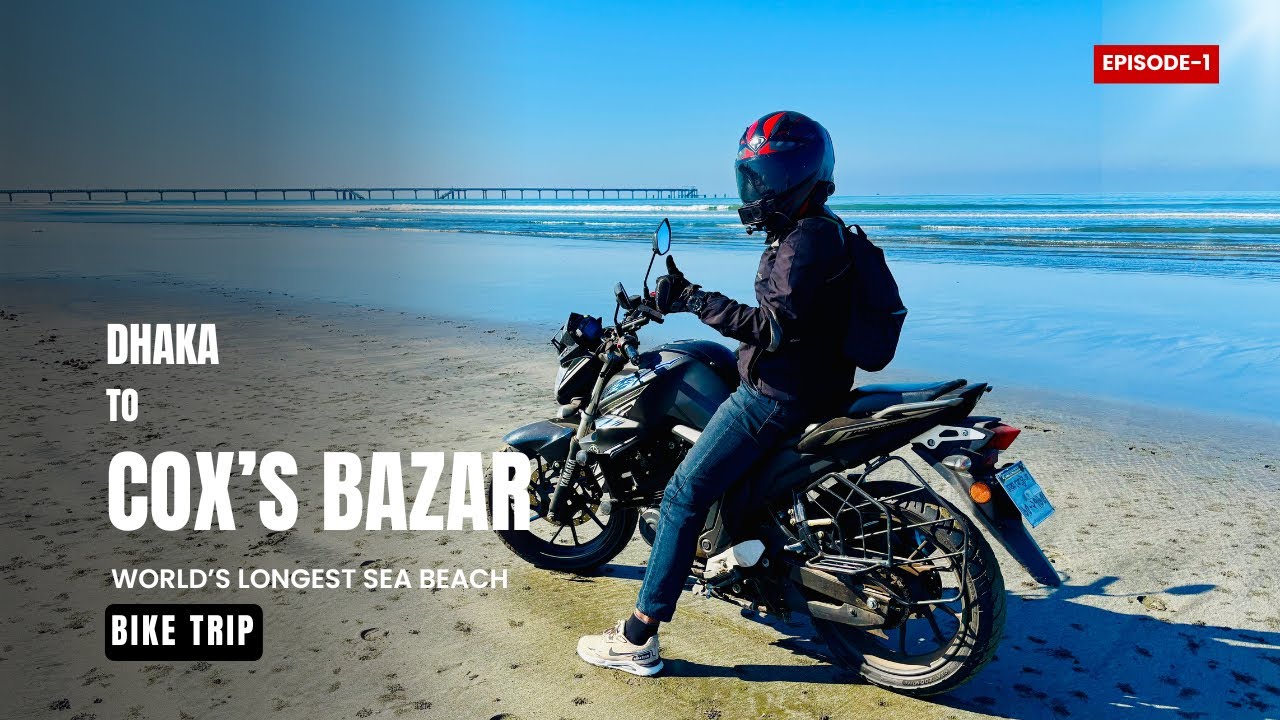 DHAKA TO COX’S BAZAR BIKE TRIP ||| RIDE TOWARDS WORLD’S LONGEST SEA BEACH ||| WITH FZS V2 |||