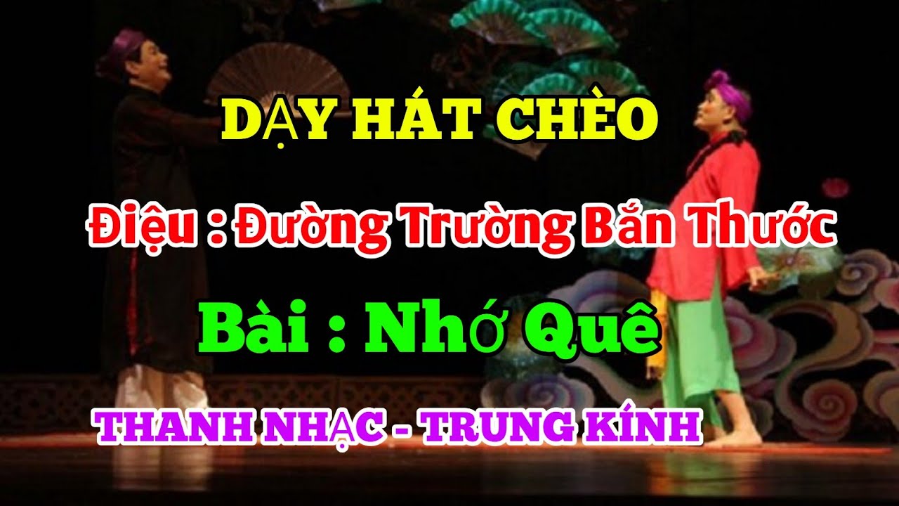 DẠY HÁT CHÈO - ĐIỆU - ĐƯỜNG TRƯỜNG BẮN THƯỚC - BÀI - NHỚ QUÊ- THANH NHẠC TRUNG KÍNH