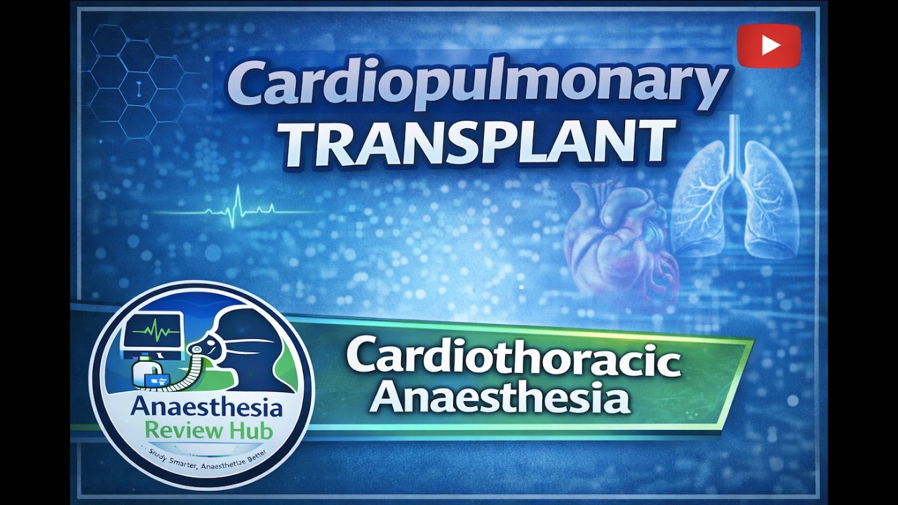 Cardiopulmonary Transplant | Cardiothoracic Anaesthesia | Anaesthesia Review Hub