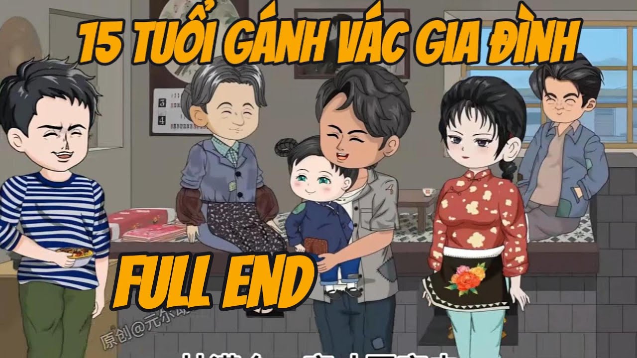 FULL END  15 TUỔI GÁNH VÁC  GIA ĐÌNH CƯỜNG GIẢ VIETSUB