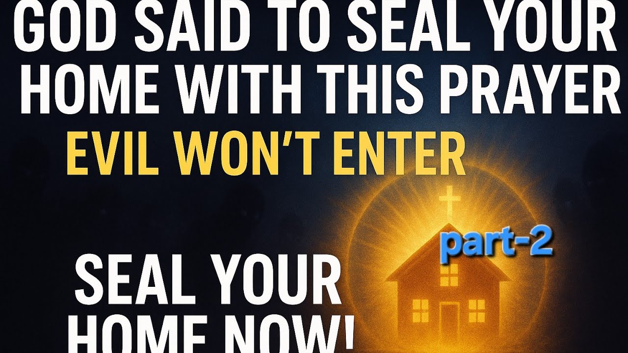 GOD Said to Seal Your Home with This Prayer &ndash; Stop Evil NOW! Before Midnight Tonight part -2