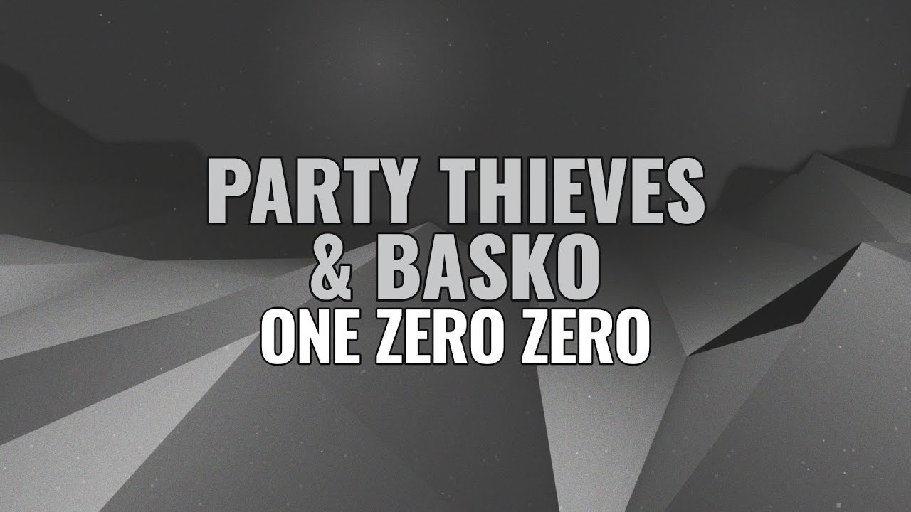 PARTY THIEVES & BASKO - ONE ZERO ZERO
