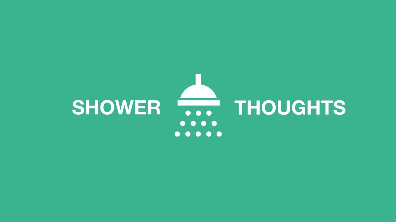 SHOWER THOUGHTS 251