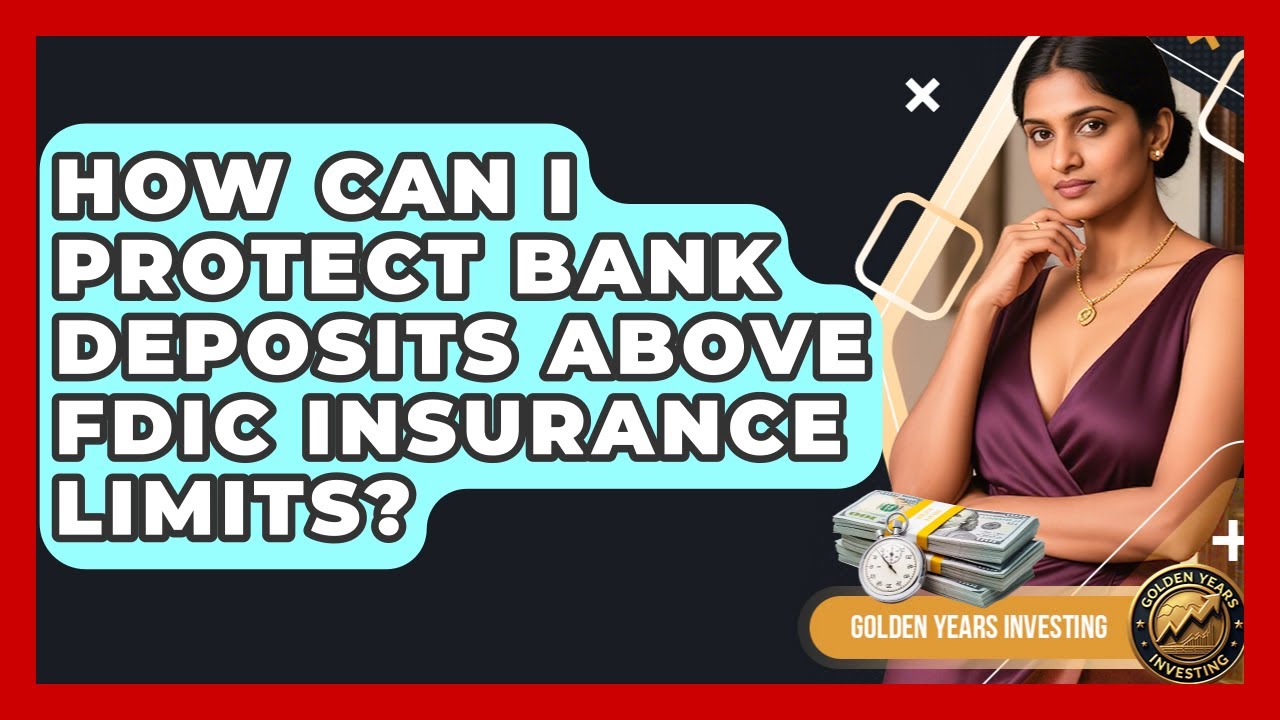 How Can I Protect Bank Deposits Above FDIC Insurance Limits? - Golden Years Investing