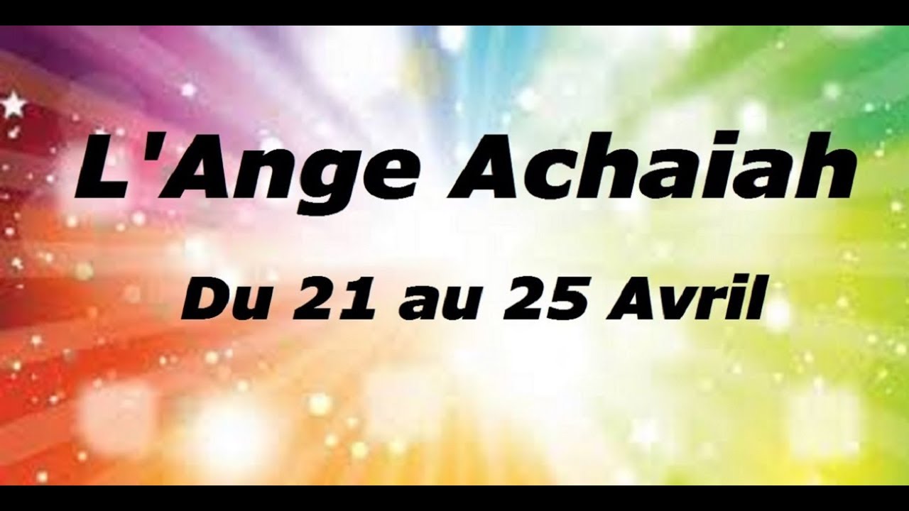 L'ANGE ***ACHAIAH*** N°7 ♡DU 21 AU 25 AVRIL ♡ VOTRE ANGE GARDIEN