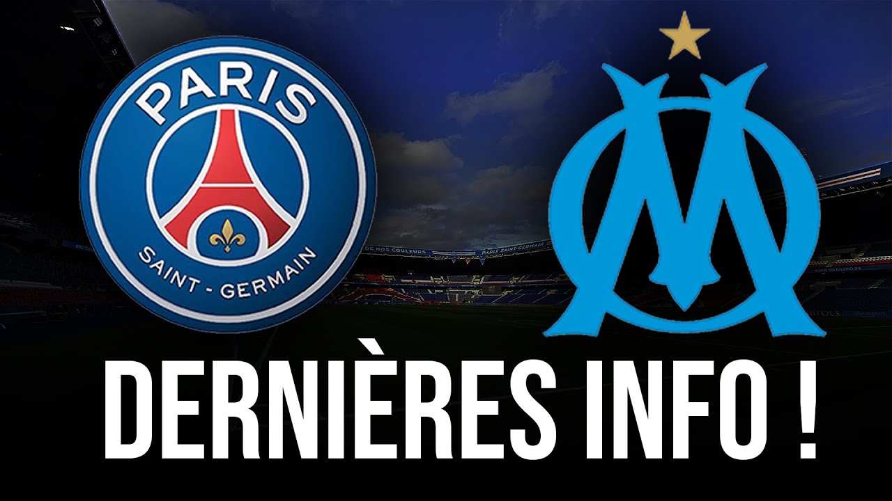 PSG/OM : les derni&egrave;res infos/actu du jour avant ce match !