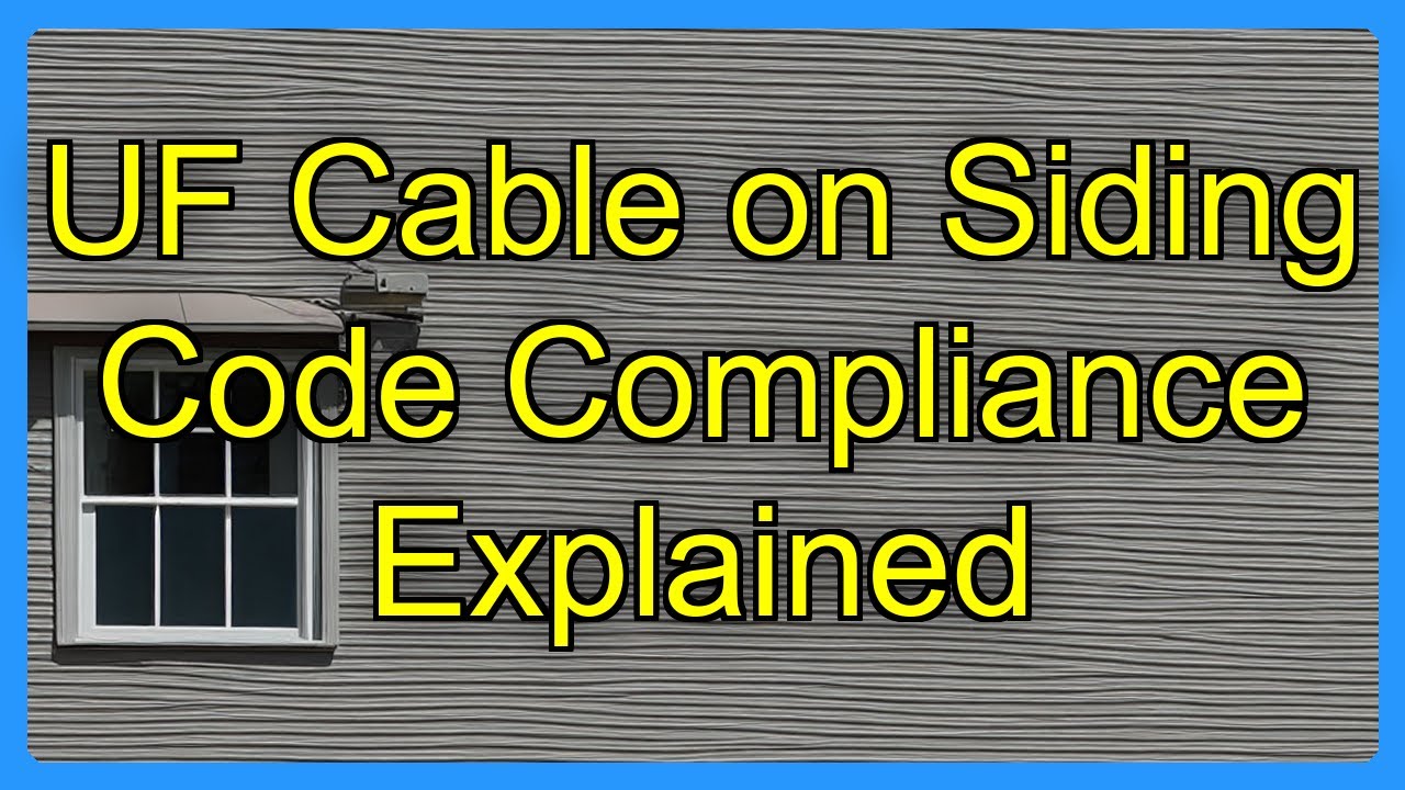 UF Cable on Siding Code Compliance Explained