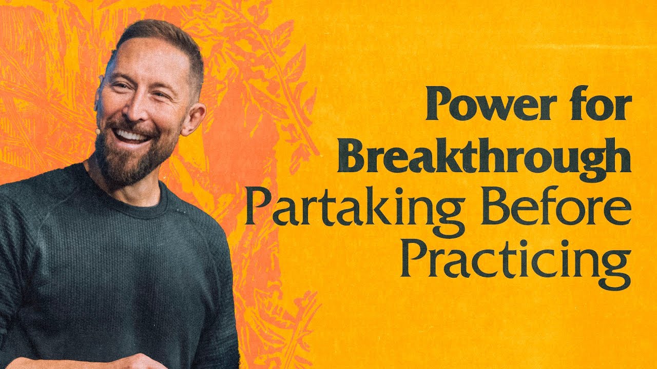 Power for Breakthrough: Partaking Before Practicing