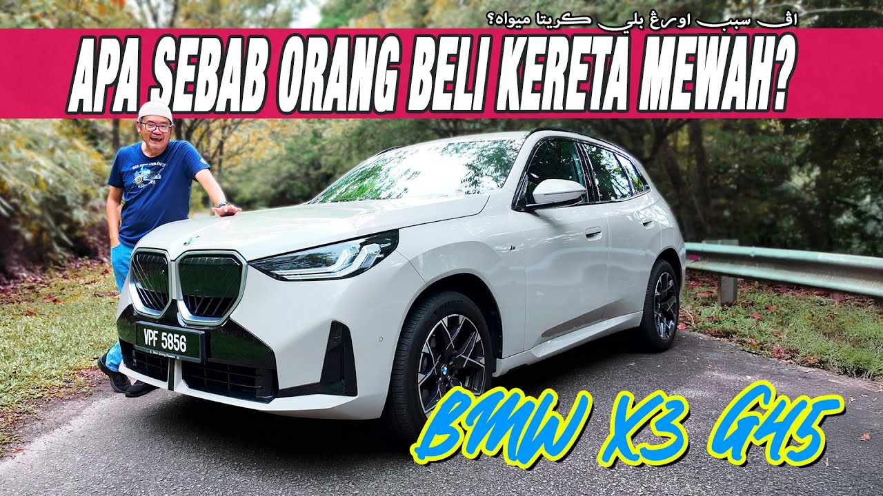 BMW X3 G45 | APA SEBAB ORANG BELI KERETA MEWAH?