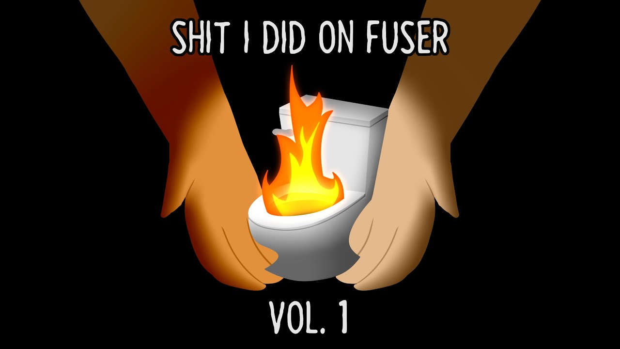 Shit I Did on Fuser | Vol. 1