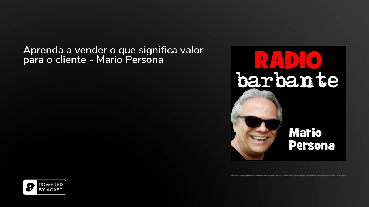 Aprenda a vender o que significa valor para o cliente - Mario Persona