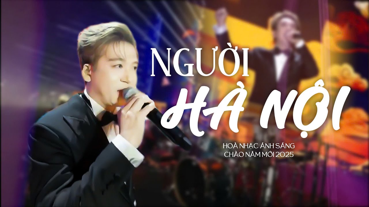 NGƯỜI HÀ NỘI - Ca sĩ Đỗ Hoàng Hiệp | Hòa nhạc ánh sáng - Chào năm mới 2025