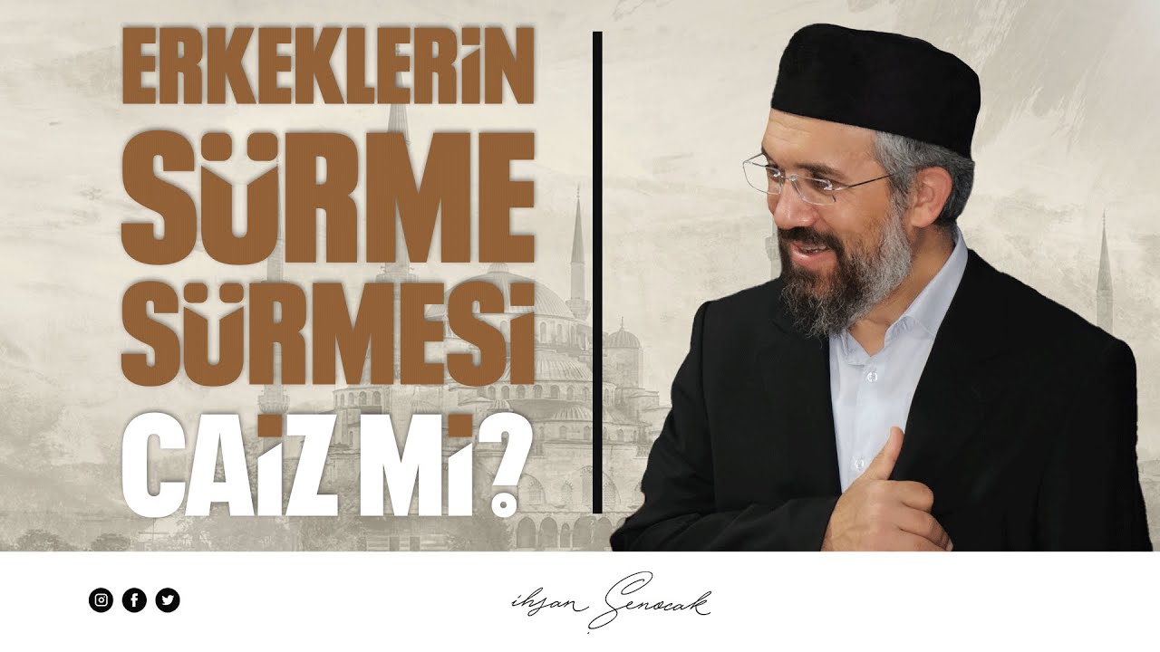 Erkeklerin Sürme Sürmesi Caiz Mi? l İhsan Şenocak