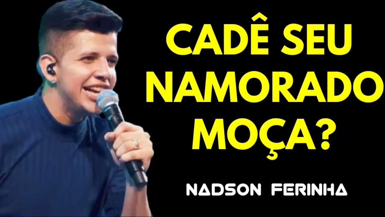 CAD&Ecirc; SEU NAMORADO MO&Ccedil;A - NADSON O FERINHA