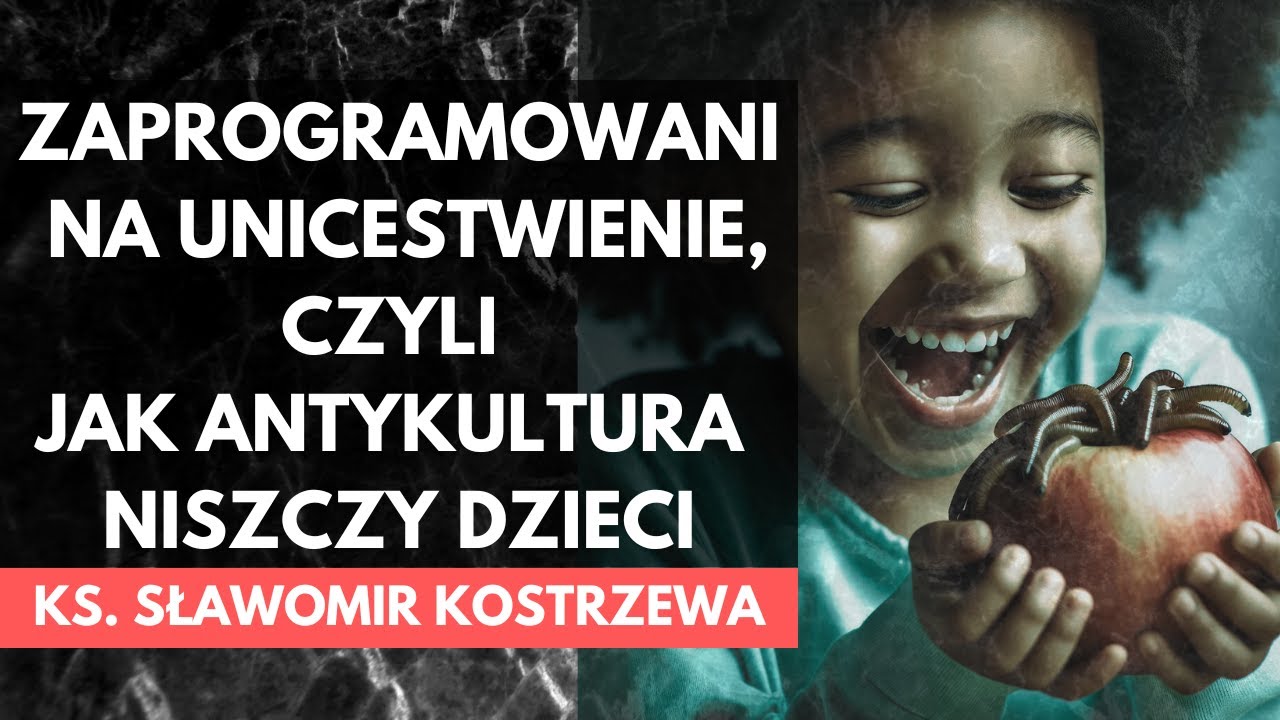 Zaprogramowani na unicestwienie, czyli jak antykultura niszczy dzieci - ks.  Sławomir Kostrzewa