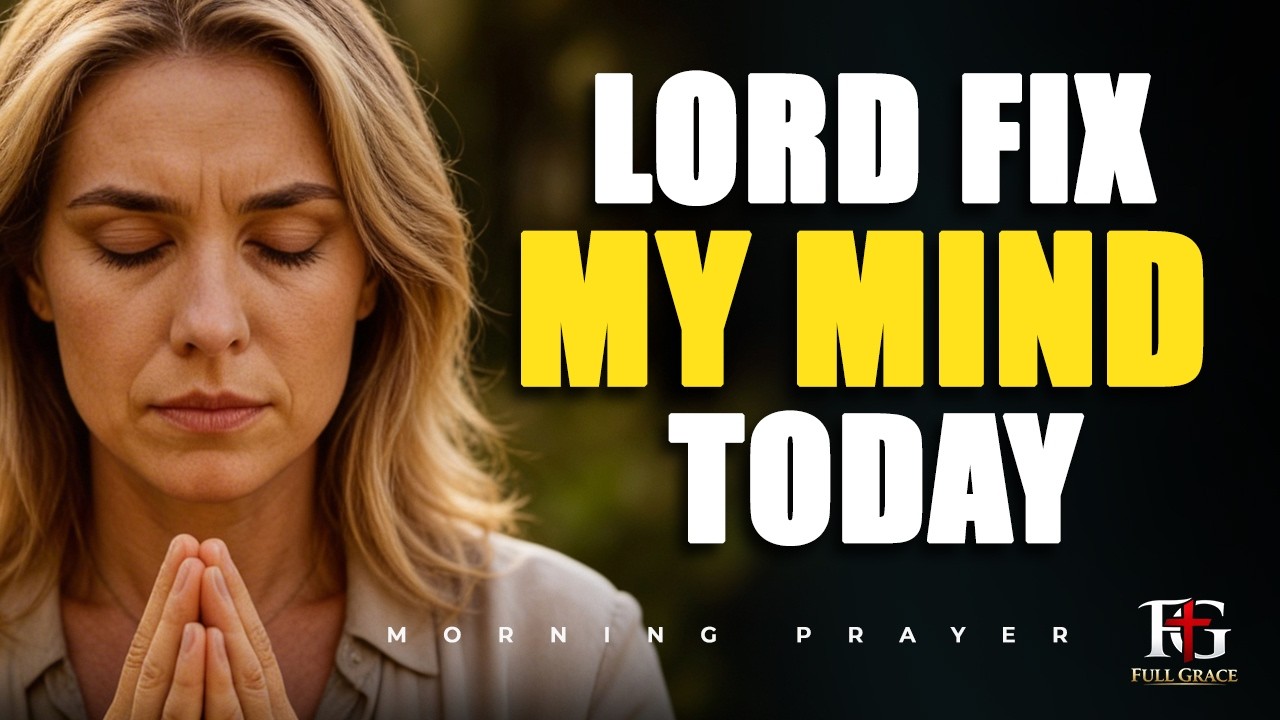 Lord, Cleanse My Thoughts and Renew My Mind Today | Morning Prayer
