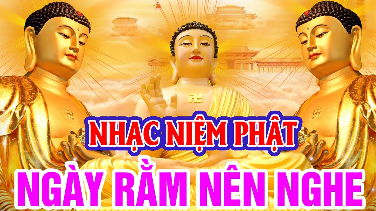 Nhạc Niệm Phật - Nam Mô A Di Đà Phật - #NGÀY RẰM NÊN NGHE - Nguyện Cầu Bình An - Cầu Gì Được Đó