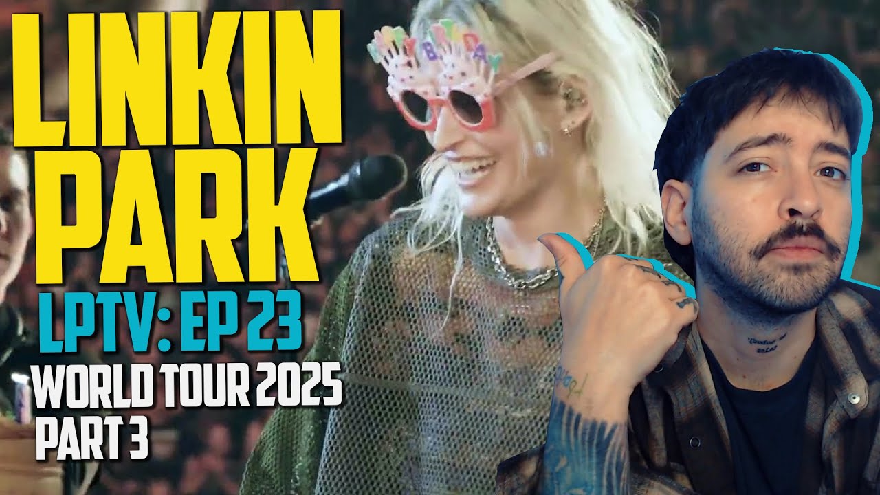 World Tour 2025, Part 3 [LPTV FROM ZERO: Episode 23] - Linkin Park | REACTION | Emily Birthday! 🤘🏻🍰🎁