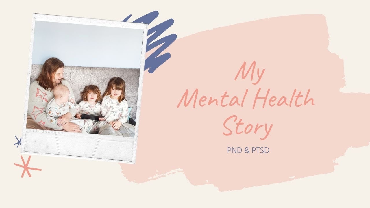 My Mental Health Story - PND & PTSD