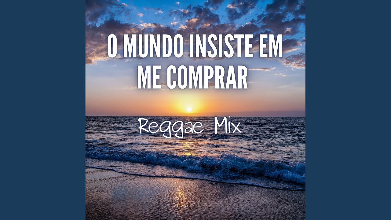 O Mundo Insiste em Me Comprar (Reggae Mix)