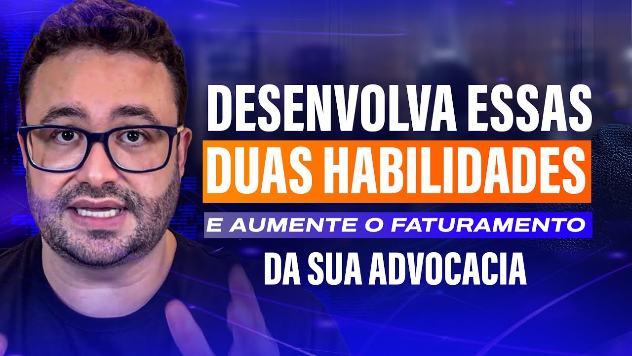 Você PRECISA desenvolver essas 2 habilidade para FATURAR alto na ADVOCACIA