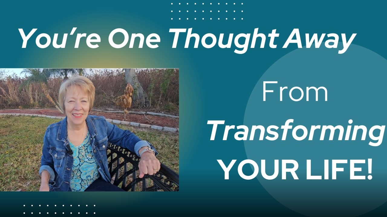 You're One Thought Away From Transforming Your Life