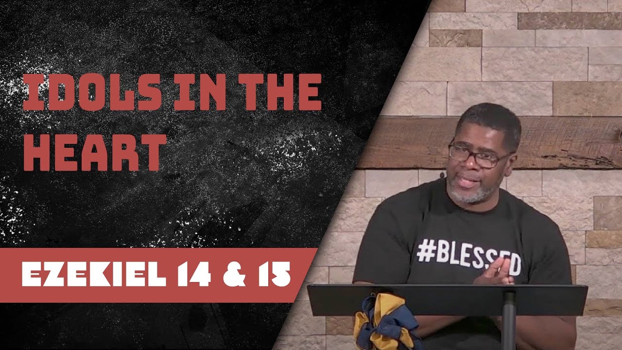 Idols in the Heart // Ezekiel 14 & 15 // Wednesday Service