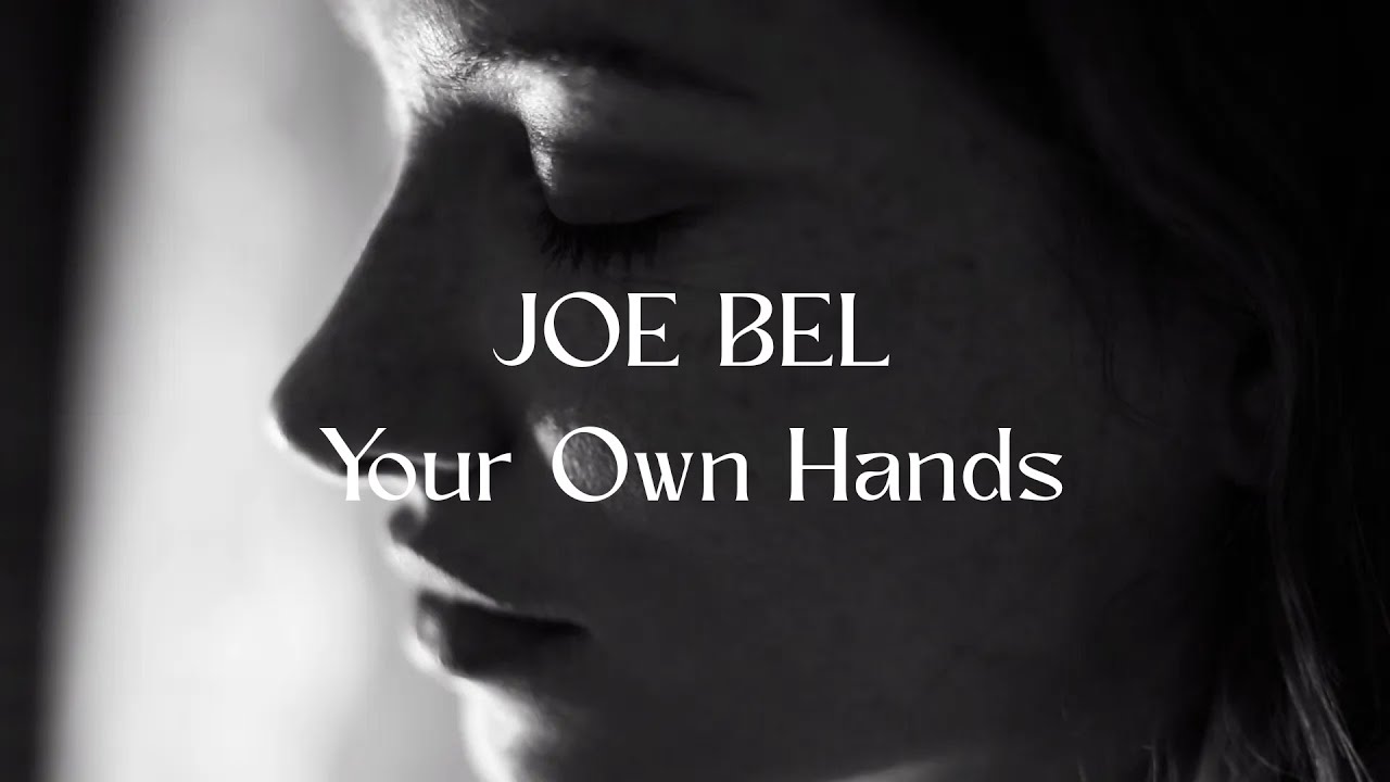 JOE BEL - Your Own Hands [Official Music Video]