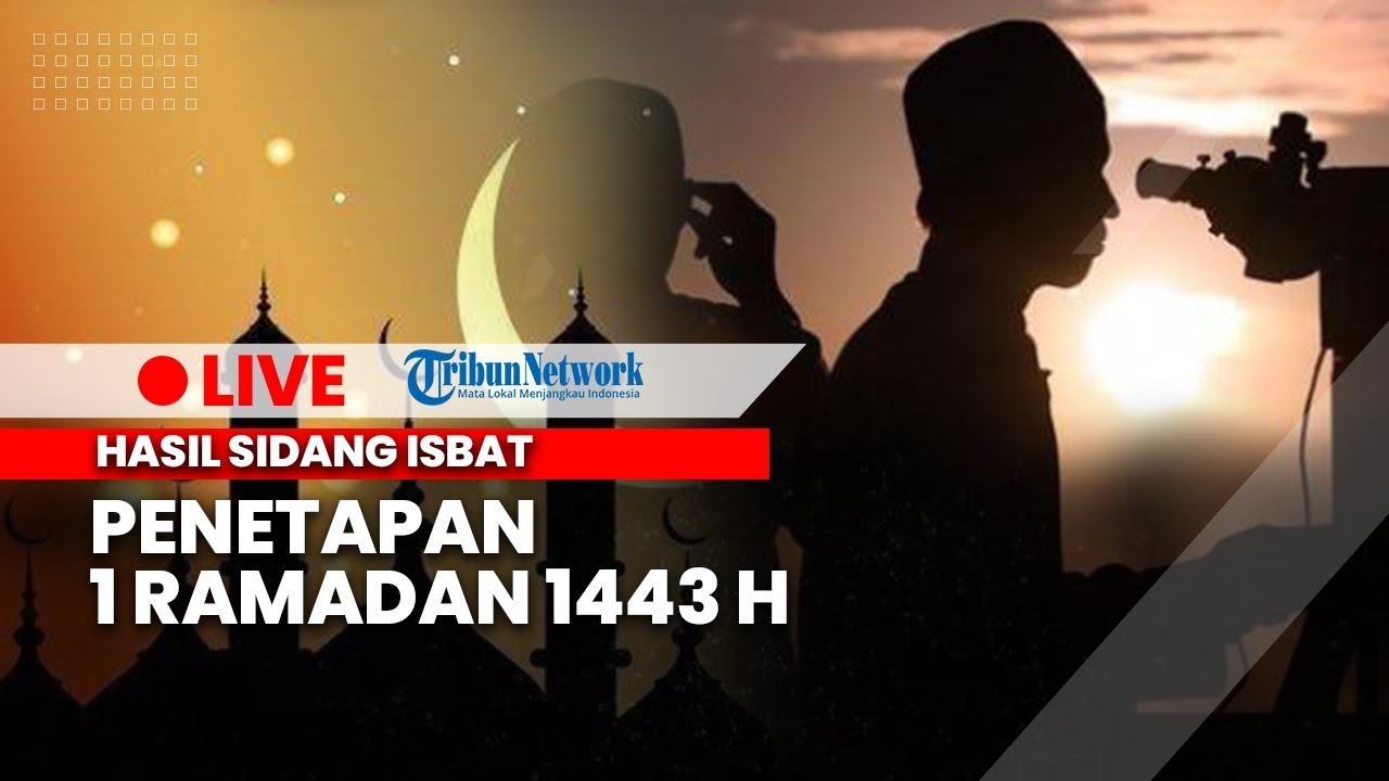 🔴 LIVE Hasil Sidang Isbat Kemenag Penetapan 1 Ramadan 2022/1443 H