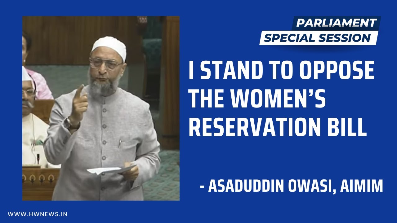 &ldquo;I stand to oppose the Women&rsquo;s Reservation Bill&rdquo;, Owaisi opposes Women&rsquo;s Reservation Bill