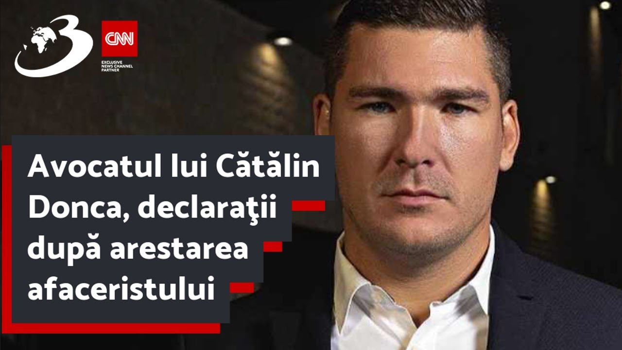Avocatul lui Cătălin Donca, declaraţii după arestarea afaceristului