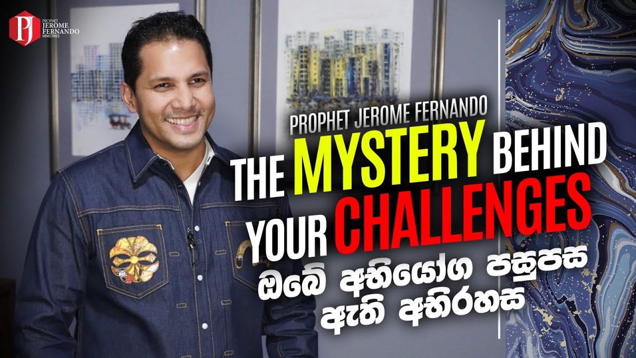 The mystery behind your challenges | ඔබේ අභියෝග පසුපස ඇති අභිරහස with Prophet Jerome Fernando