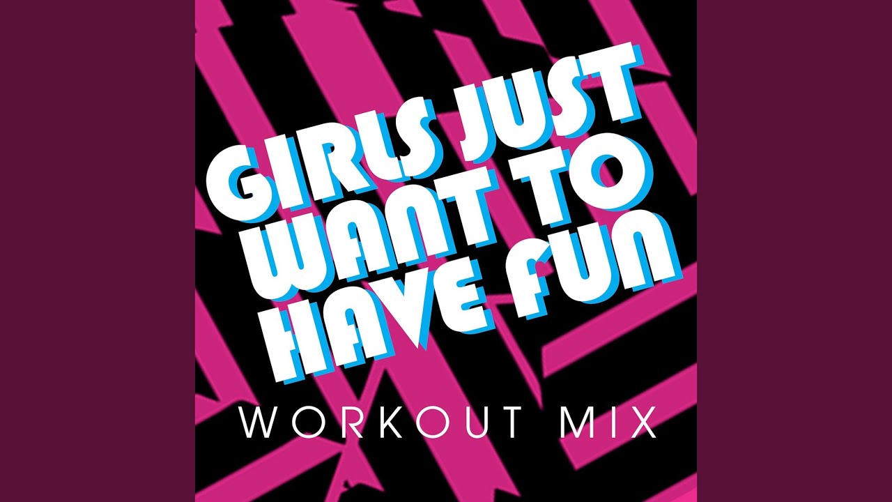 Girls Just Want to Have Fun (Workout Mix)
