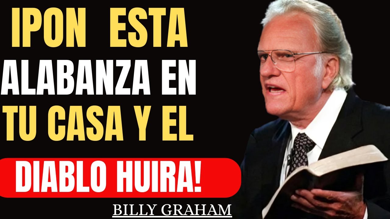 Esta es la Alabanza que el DIABLO tiene MIEDO de Oír en tu Casa, ¡úsalas ahora! | Billy Graham