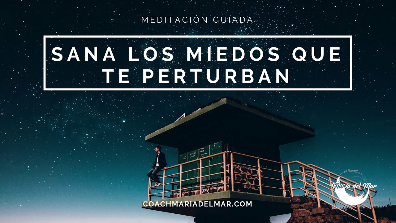 Meditación Guiada Sana los Miedos que te Perturban