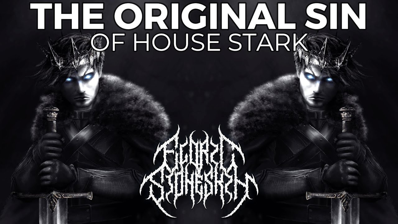 The Original Sin of House Stark 💀 ASOIAF Theory