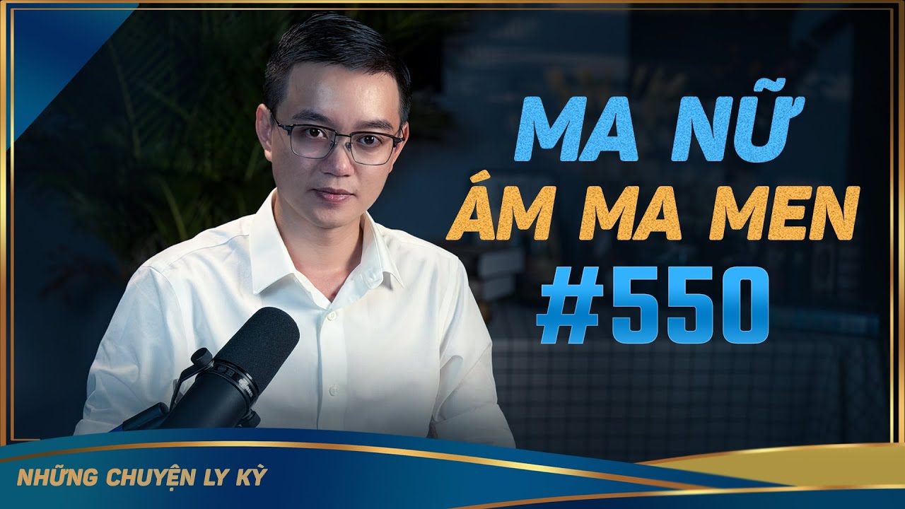 MA NỮ ÁM MA MEN - Chuyện tâm linh Nguyễn Huy kể #550