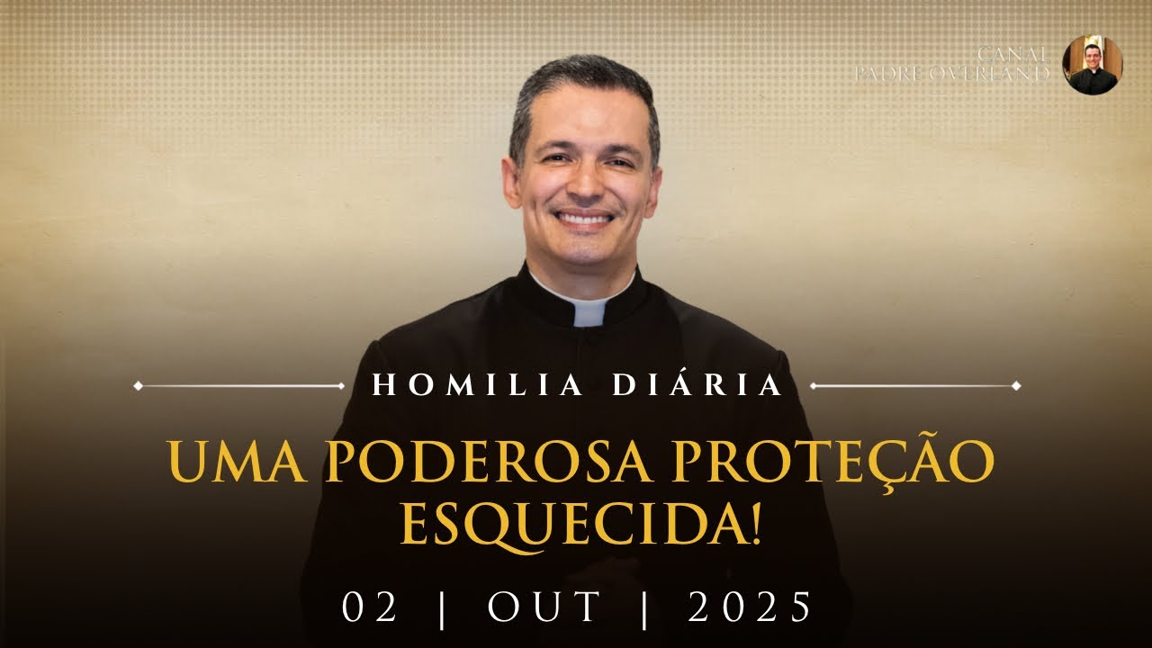 Uma poderosa proteção esquecida! (Pe. Overland - Homilia - 02/10/2025)