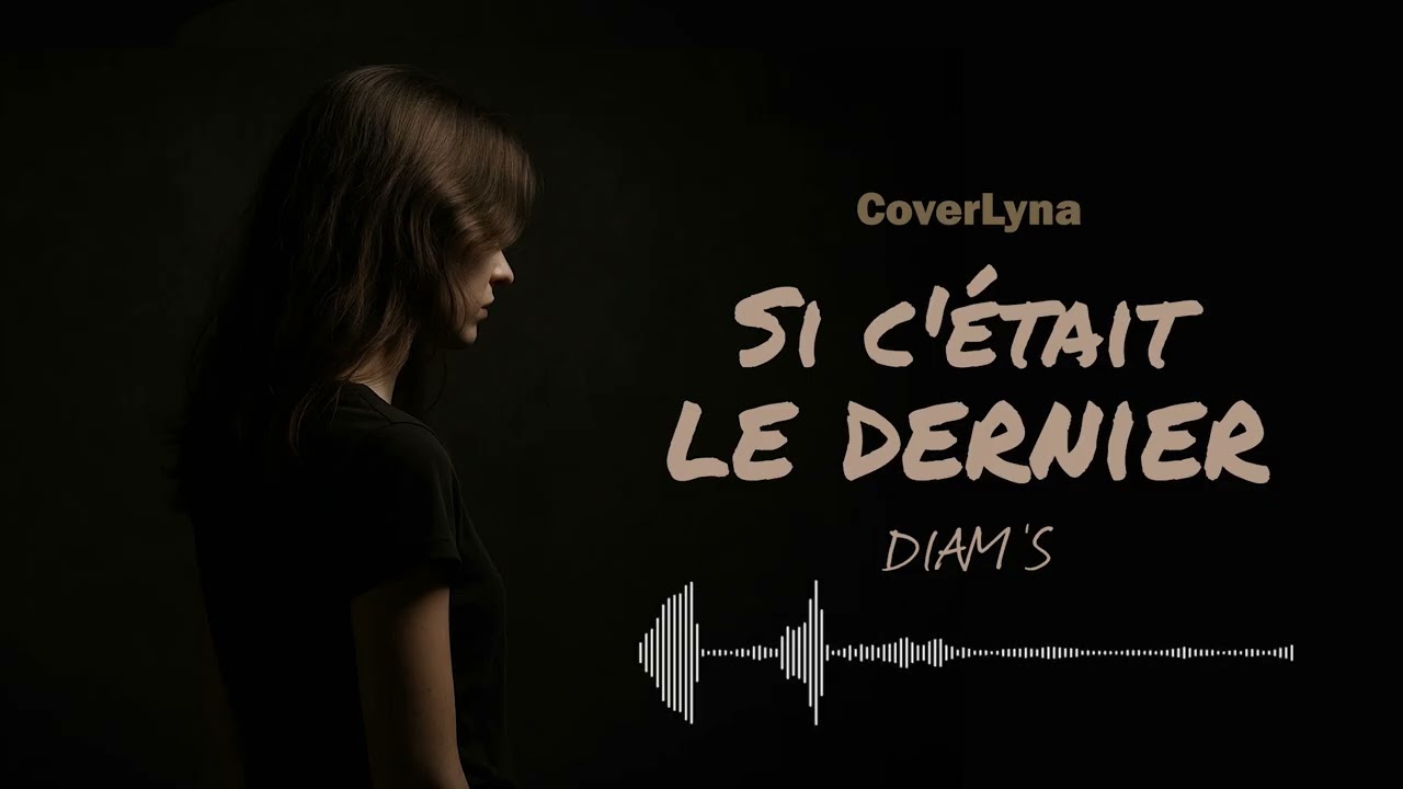 Si c'était le dernier – Diam’s (Cover by coverLyna)