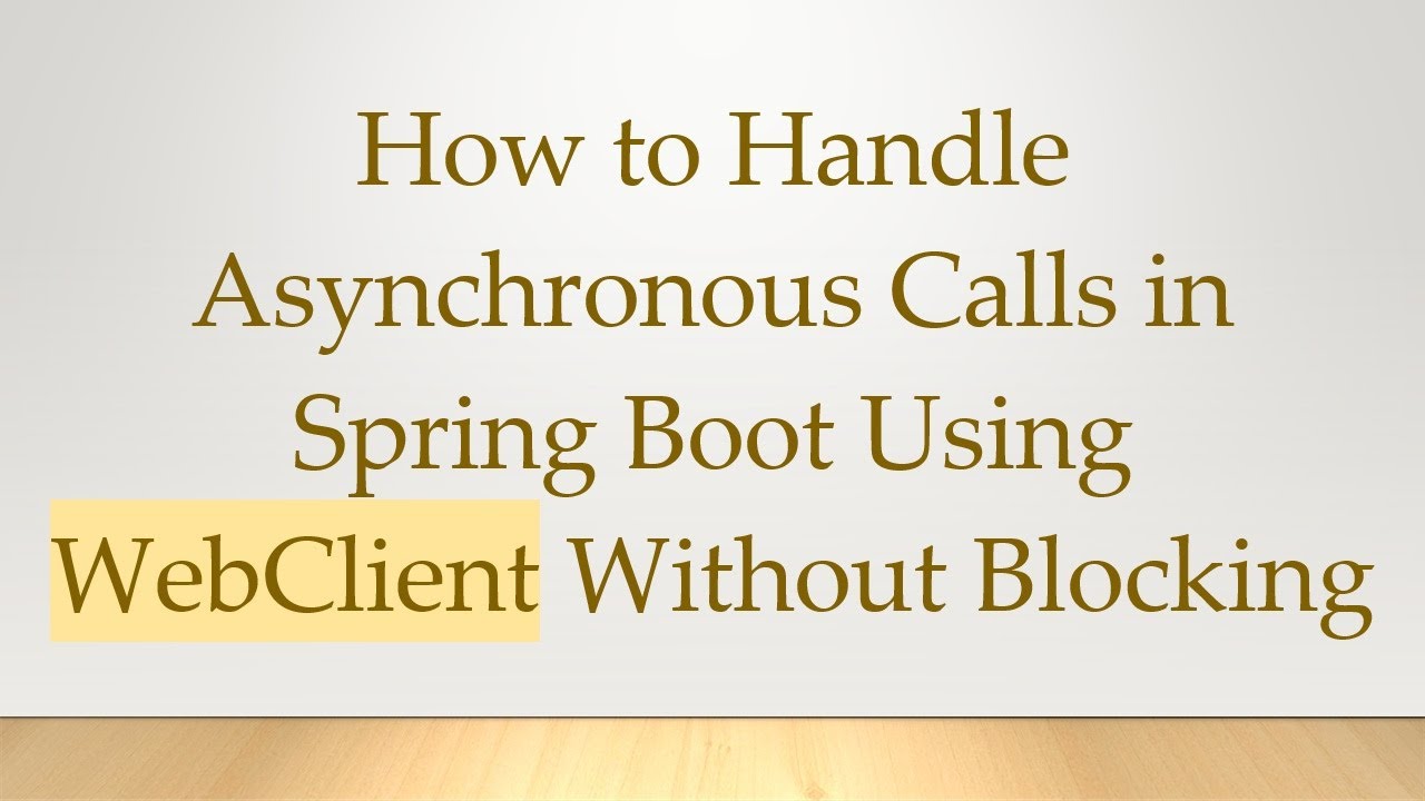 How to Handle Asynchronous Calls in Spring Boot Using WebClient Without Blocking