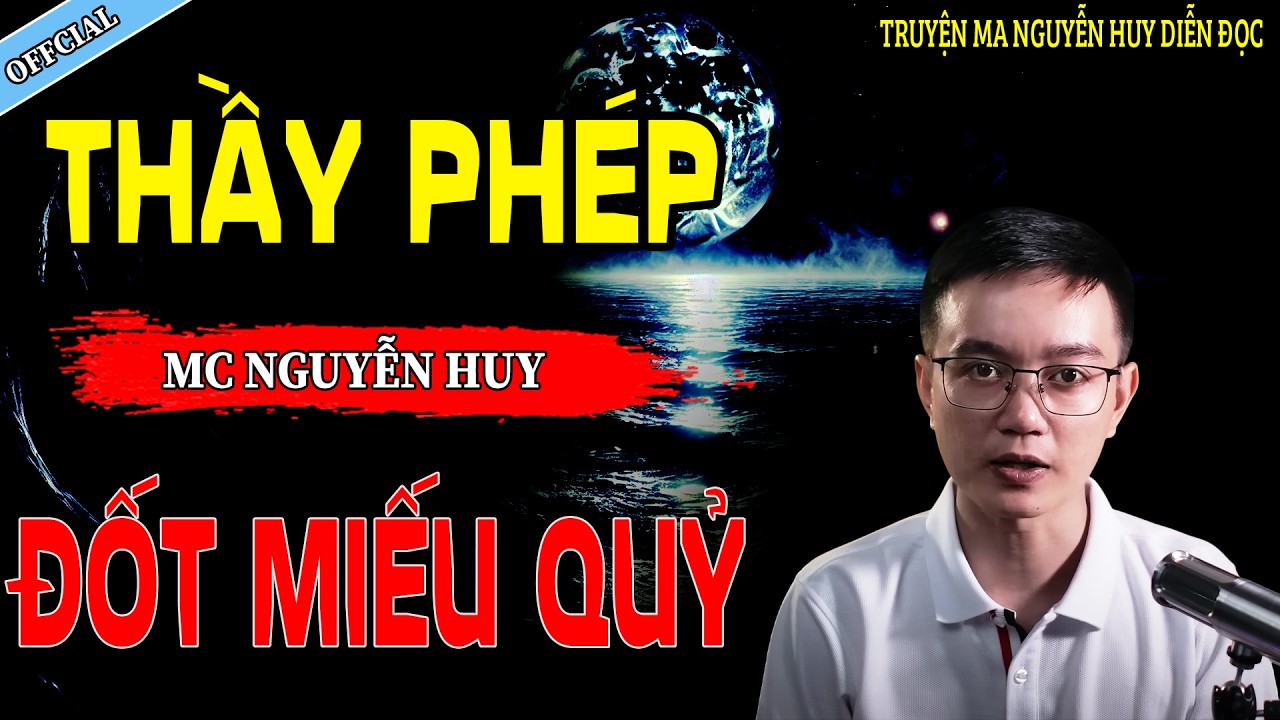THẦY PHÉP ĐỐT MIẾU QUỶ - CÂU CHUYỆN KINH DỊ CÓ THẬT | NGUYỄN HUY