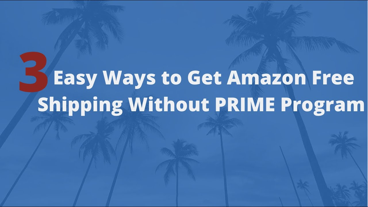 3 Easy Ways to Get Amazon Free Shipping Without PRIME Program