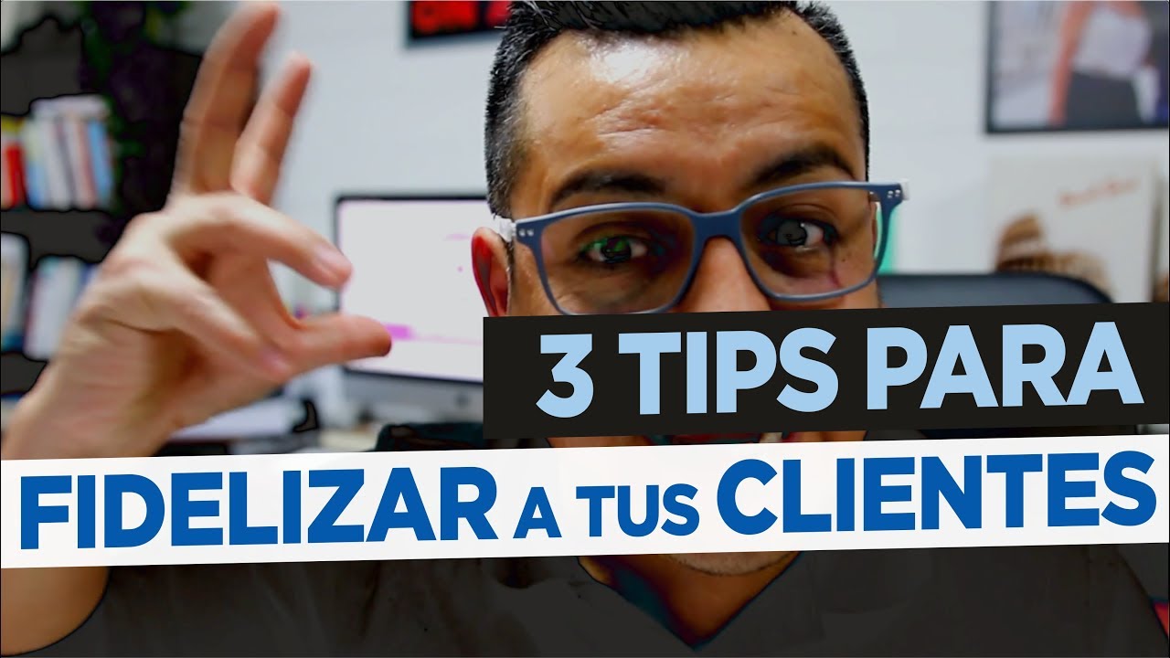 3 Tips para Fidelizar a tus Clientes