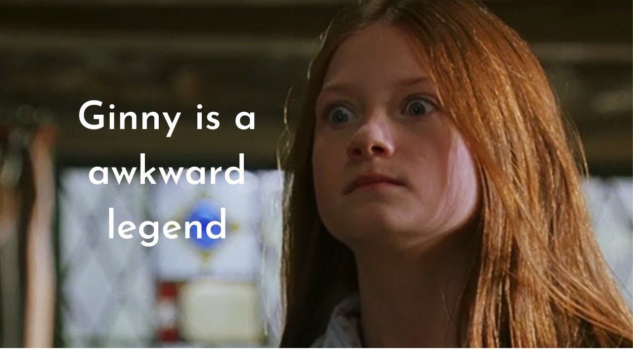 Ginny Weasley is a awkward legend